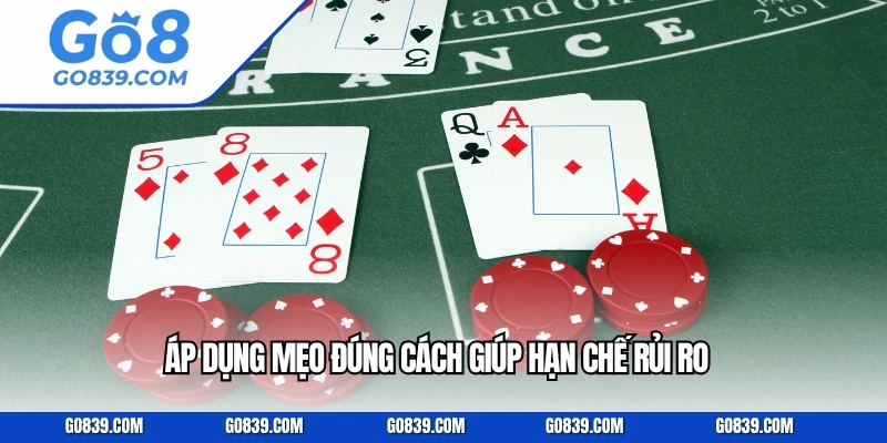 Áp dụng mẹo đúng cách giúp hạn chế rủi ro