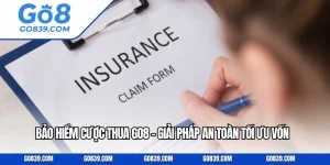 Bảo Hiểm Cược Thua GO8 - Giải Pháp An Toàn Tối Ưu Vốn