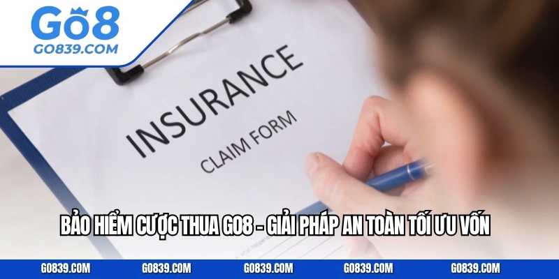 Bảo Hiểm Cược Thua GO8 - Giải Pháp An Toàn Tối Ưu Vốn