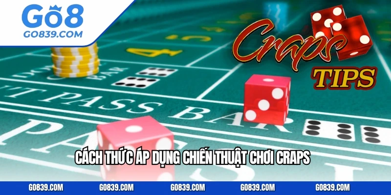 Cách thức áp dụng chiến thuật chơi craps