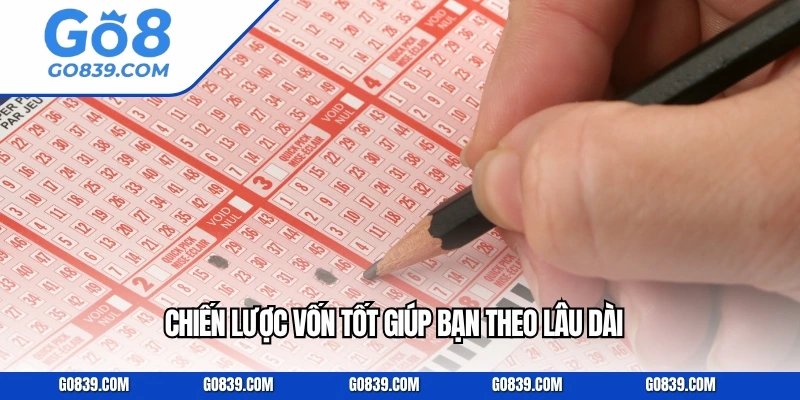 Chiến lược vốn tốt giúp bạn theo lâu dài