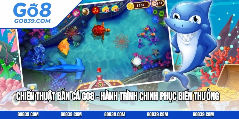 Chiến Thuật Bắn Cá GO8 – Hành Trình Chinh Phục Biển Thưởng Cực Đỉnh