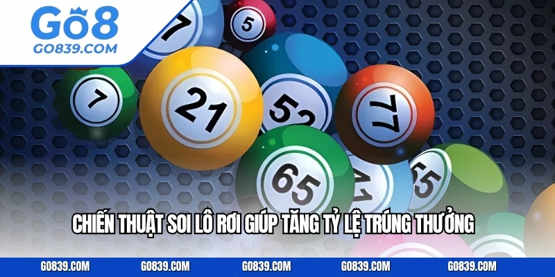 Chiến thuật soi lô rơi giúp tăng tỷ lệ trúng thưởng