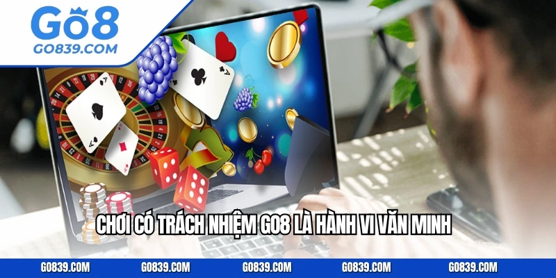 Chơi có trách nhiệm GO8 là hành vi văn minh