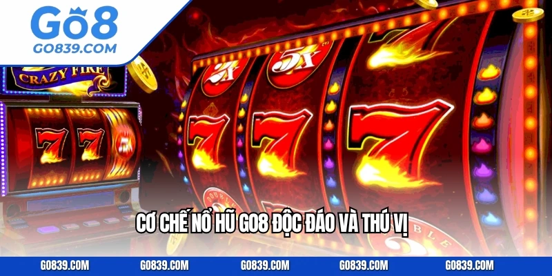 Cơ chế nổ hũ GO8 độc đáo và thú vị