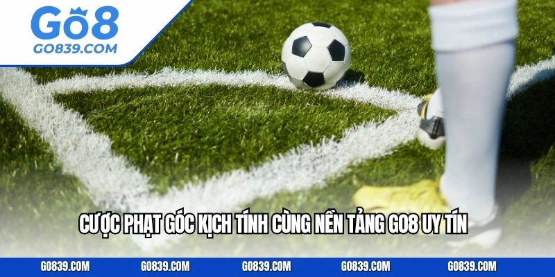 Cược phạt góc kịch tính cùng nền tảng GO8 uy tín