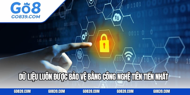 Dữ liệu luôn được bảo vệ bằng công nghệ tiên tiến nhất