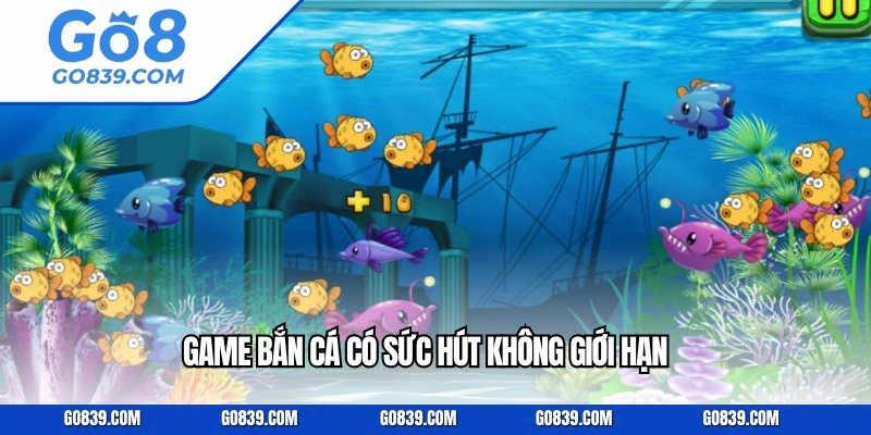 Game bắn cá có sức hút không giới hạn 