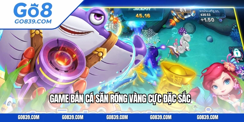 Game bắn cá săn rồng vàng cực đặc sắc
