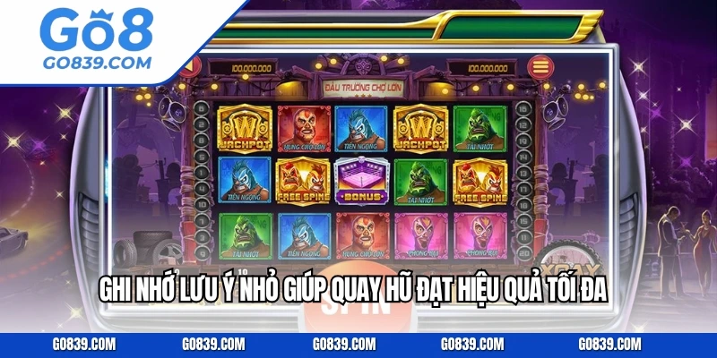 Ghi nhớ lưu ý nhỏ giúp quay hũ  đạt hiệu quả tối đa