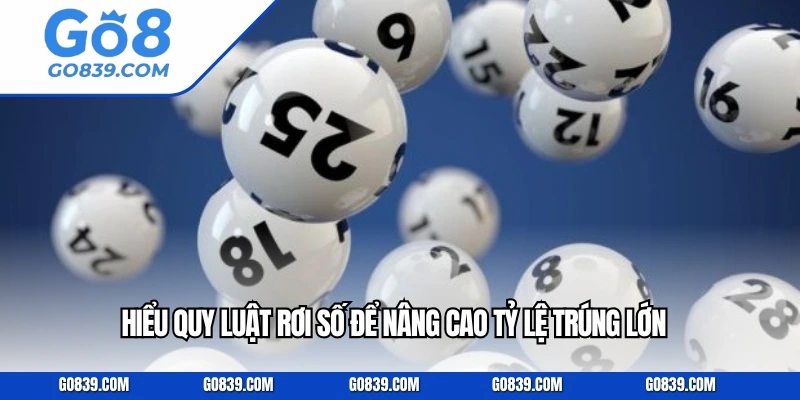 Hiểu quy luật rơi số để nâng cao tỷ lệ trúng lớn