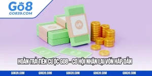 Hoàn Trả Tiền Cược GO8 - Cơ Hội Nhận Lại Vốn Hấp Dẫn