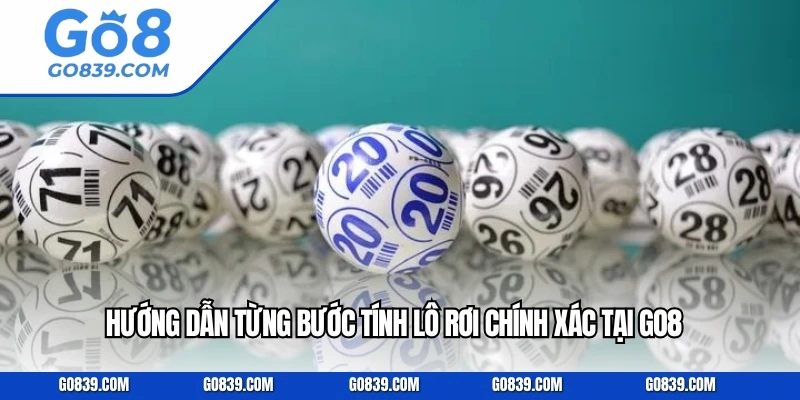 Hướng dẫn từng bước tính lô rơi chính xác tại GO8