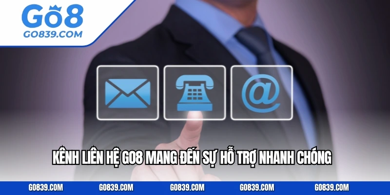 Kênh liên hệ GO8 mang đến sự hỗ trợ nhanh chóng
