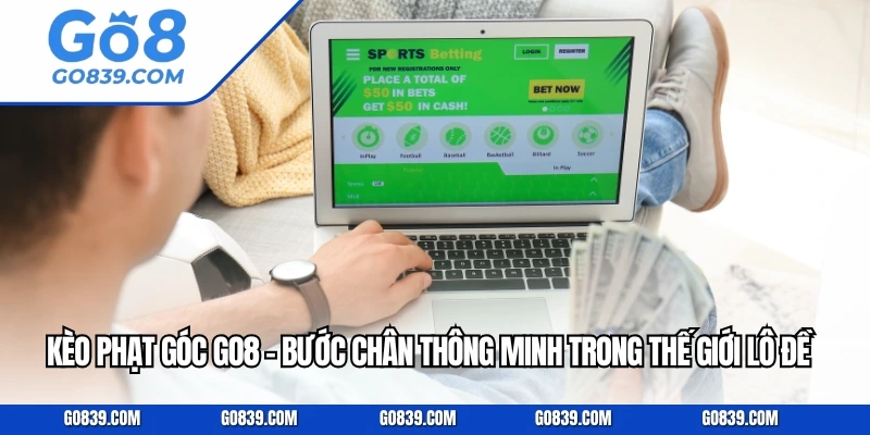 Kèo Phạt Góc GO8 – Bước Chân Thông Minh Trong Thế Giới Lô Đề