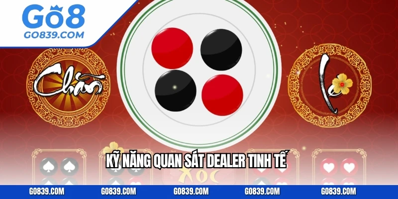 Kỹ năng quan sát dealer tinh tế