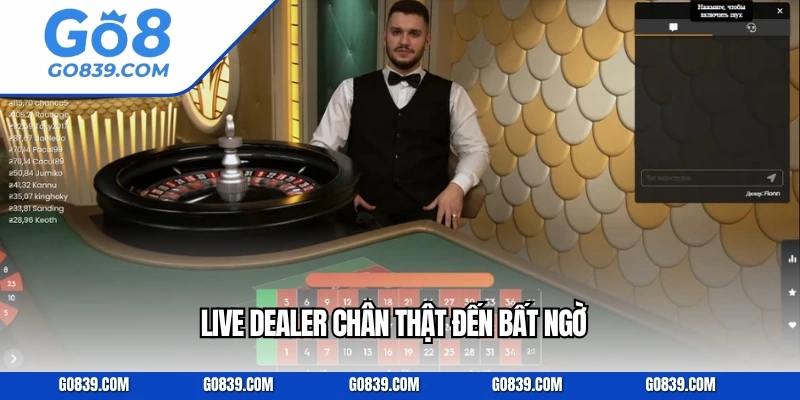 Live Dealer chân thật đến bất ngờ