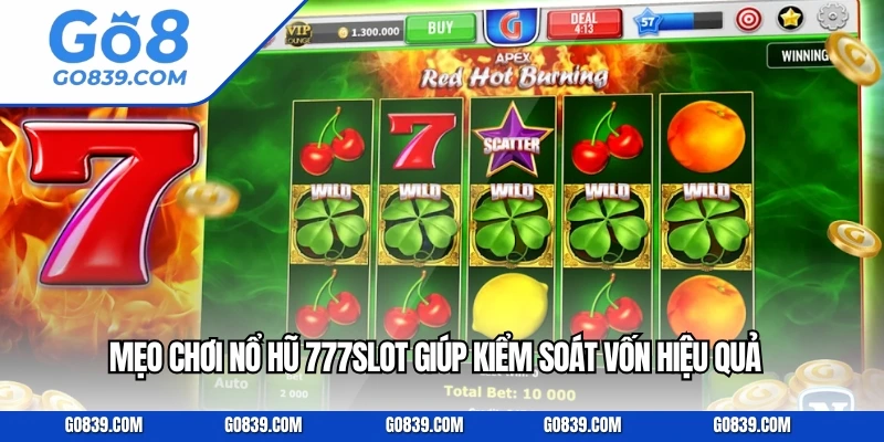 Mẹo chơi nổ hũ 777slot giúp kiểm soát vốn hiệu quả.