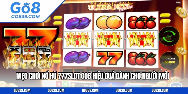Mẹo Chơi Nổ Hũ 777slot GO8 Hiệu Quả Dành Cho Người Mới