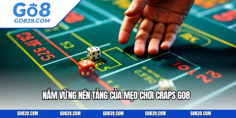 Nắm vững nền tảng của mẹo chơi craps GO8