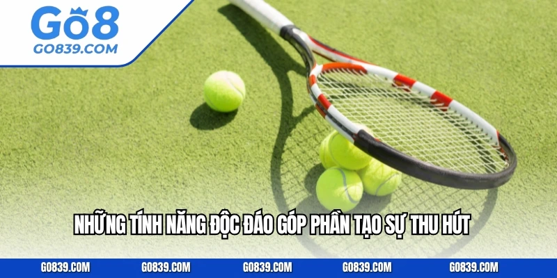 Những tính năng độc đáo góp phần tạo sự thu hút 