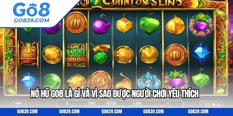 Nổ Hũ Go8 Là Gì Và Vì Sao Được Người Chơi Yêu Thích