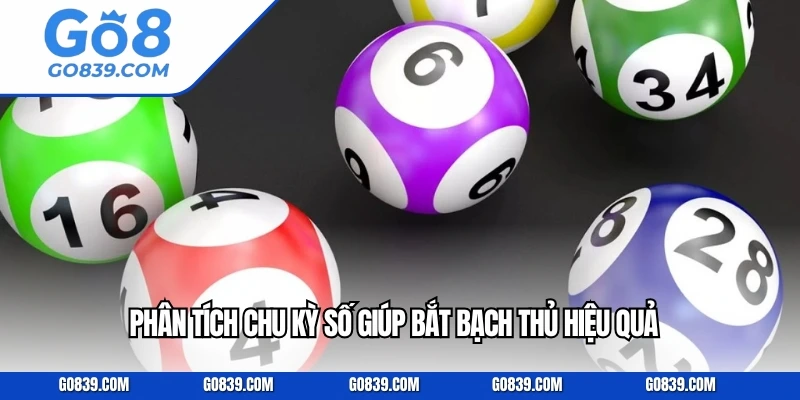 Phân tích chu kỳ số giúp bắt bạch thủ hiệu quả