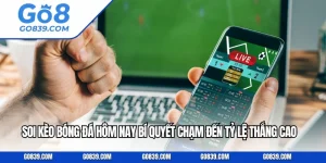 Soi Kèo Bóng Đá Hôm Nay Bí Quyết Chạm Đến Tỷ Lệ Thắng Cao Tại GO8