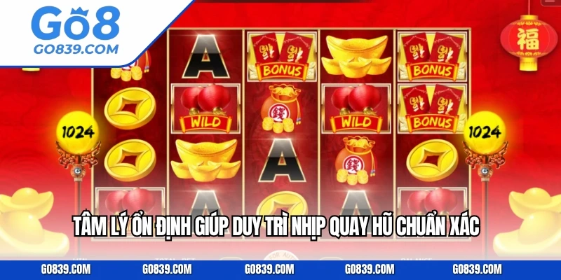 Tâm lý ổn định giúp duy trì nhịp quay hũ chuẩn xác