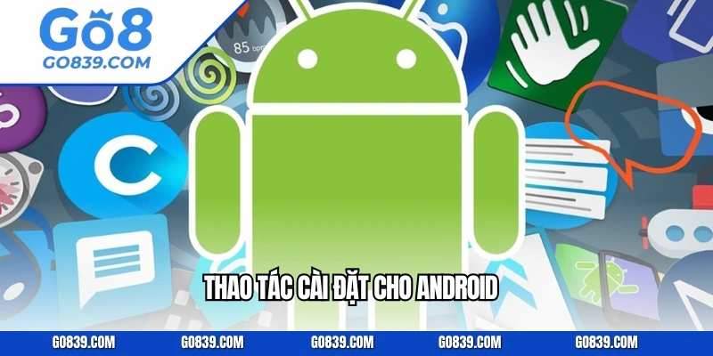 Thao tác cài đặt cho Android