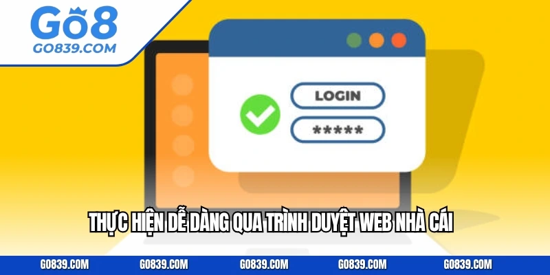 Thực hiện dễ dàng qua trình duyệt web nhà cái