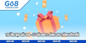 Thưởng Nạp Đầu GO8 - Ưu Đãi 100% Dành Cho Thành Viên Mới