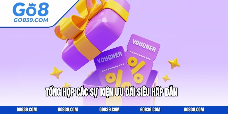 Tổng hợp các sự kiện ưu đãi siêu hấp dẫn 
