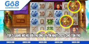 Top 5 Game Nổ Hũ Đổi Thưởng Uy Tín Nhất 2025 Cho Tân Thủ