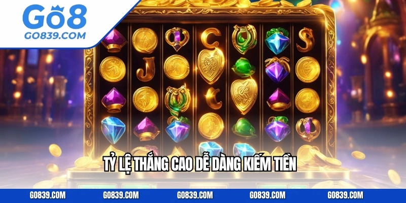 Tỷ lệ thắng cao dễ dàng kiếm tiền