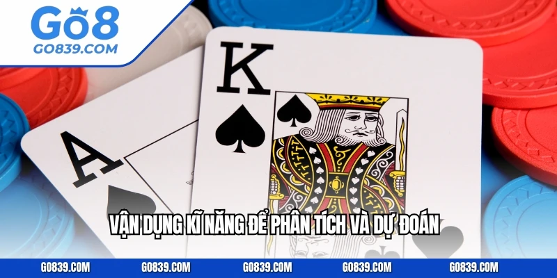 Vận dụng kĩ năng để phân tích và dự đoán